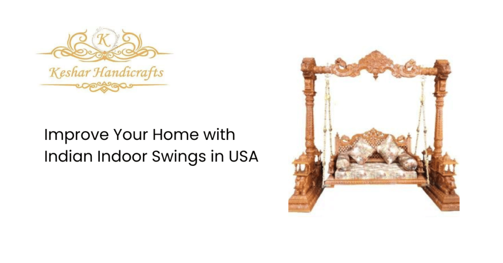 Improve Your Home with Indian Indoor Swings in USA